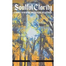(영문도서) Soulful Clarity: A Journey To Intuition through Heart Decluttering Paperback, Indy Pub., English, 9798330692057