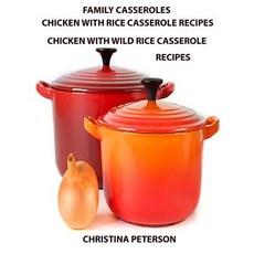 (영문도서) Family Casseroles Chicken With Rice Casserole Recipes Chicken With Wild Rice Casserole Reci... Paperback, Independently Published, English, 9781795710336
