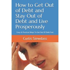 (영문도서) How to Get Out of Debt and Stay Out of Debt and Live Prosperously: Easy & Practical Ways To G... Paperback, Independently Published, English, 9798501649200