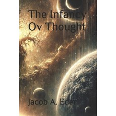 (영문도서) The Infancy Ov Thought Paperback, Independently Published, English, 9798343645682