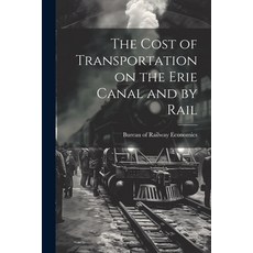(영문도서) The Cost of Transportation on the Erie Canal and by Rail Paperback, Legare Street Press, English, 9781021942197
