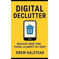 (英文圖書)Digital Declutter: Reclaim Your Time Focus and Sanity in 7 Days 平裝版, Independently Published, 英文