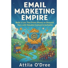 (英文圖書)Email Marketing Empire: Build a List That Prints Money on Demand Earn with Valu... 平裝版, Independently Published, 英文