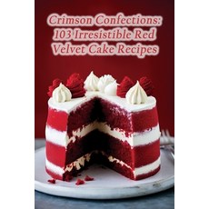 (영문도서) Crimson Confections: 103 Irresistible Red Velvet Cake Recipes Paperback, Independently Published, English, 9798862215595