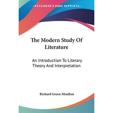 (영문도서) The Modern Study Of Literature: An Introduction To Literary Theory And Interpretation Paperback, Kessinger Publishing, English, 9781430442332
