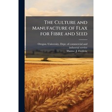 (영문도서)The Culture and Manufacture of Flax for Fibre and Seed Paperback, Hutson Street Press, English, 9781025233093