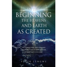 (영문도서) In the Beginning the Heavens and Earth as Created: The World That Then Was and the World That... Paperback, Xulon Press, English, 9781662824791