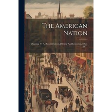 (영문도서) The American Nation: Dunning W. A. Reconstruction Political And Economic 1865-1877 Paperback, Legare Street Press, English, 9781022345775