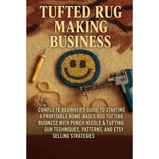 (영문도서)Tufted Rug Making Business: Complete Beginner's Guide to Starting a Profitable H... Paperback, Independently Published, English, 9798274562263 Independently Published, English, 9798274562263