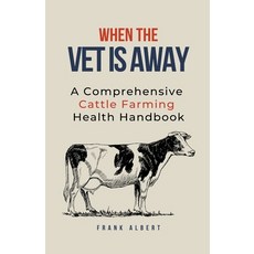 (영문도서) When The Vet Is Away: A Comprehensive Cattle Farming Health Handbook Paperback, Frank Albert, English, 9798223049449