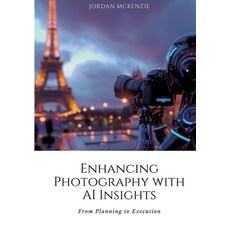 (영문도서) Enhancing Photography with AI Insights: From Planning to Execution Paperback, Tredition Gmbh, English, 9783384175168