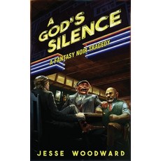 (영문도서)A God's Silence: A Fantasy Noir Tragedy Hardcover, Jesse Woodward, English, 9781967362301