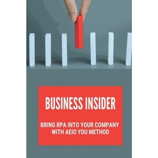 (영문도서) Business Insider: Bring RPA Into Your Company With AEIO YOU Method: Set Up A Coe Paperback, Independently Published, English, 9798536508619