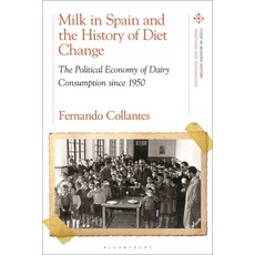 (영문도서) Milk in Spain and the History of Diet Change: The Political Economy of Dairy Co... Hardcover, Bloomsbury Academic, English, 9781350401549