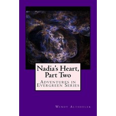 (영문도서) Nadia's Heart Part Two: Adventures in Evergreen Series Paperback, Createspace Independent Pub..., English, 9781539729778
