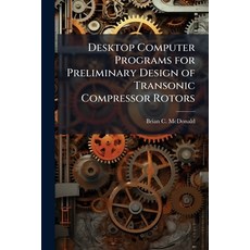 (영문도서)Desktop Computer Programs for Preliminary Design of Transonic Compressor Rotors Paperback, Hutson Street Press, English, 9781025121130