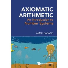 (영문도서)Axiomatic Arithmetic: An Introduction to Number Systems Paperback, World Scientific Publishing..., English, 9789819823406