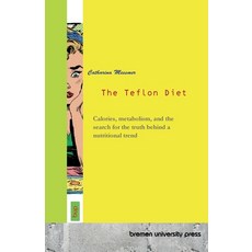 (영문도서)The Teflon Diet: Calories metabolism and the search for the truth behind a nut... Paperback, Bremen University Press, English, 9783691734126
