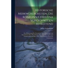 (영문도서) Historische Merkwürdigkeiten Die Königinn Christina Von Schweden Betreffend: Zur Erläuterung... Paperback, Legare Street Press, English, 9781021593535