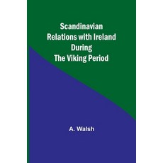 (영문도서) Scandinavian Relations with Ireland During the Viking Period Paperback, Alpha Edition, English, 9789357919463