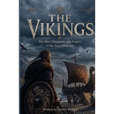 (영문도서)The Vikings: The Rise Conquests and Legacy of the Norse Warriors Paperback, Independently Published, English, 9798195451066 Independently Published, English, 9798195451066