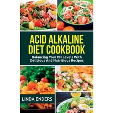 (영문도서) Acid Alkaline Cookbook: Balancing your pH Levels with Delicious and Nutritious Recipes Paperback, Independently Published, English, 9798394717109