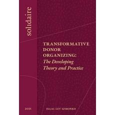 (영문도서)Transformative Donor Organizing: The Developing Theory and Practice Paperback, Solidaire Network, English, 9798218853860
