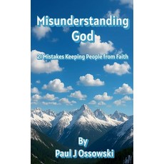 (영문도서)Misunderstanding God - 21 Mistakes Keeping People from Faith Paperback, Paul J. Ossowski, English, 9798235304109