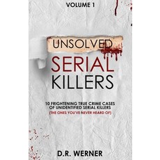 (영문도서) Unsolved Serial Killers: 10 Frightening True Crime Cases of Unidentified Serial... Paperback, D.R. Werner, English, 9780578971735