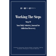 Working the Steps: Step 10 Your daly sobriety journal for Addiction Recovery Paperback, Lulu.com