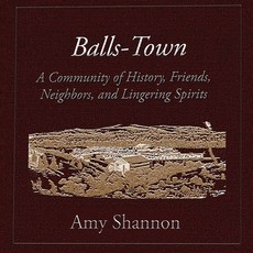 (영문도서)Balls-Town: A Community of History Friends Neighbors and Lingering Spirits. Paperback, Nonfiction Historical, English, 9798349594502