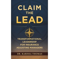 (영문도서)Claim the Lead: Transformational Leadership for Insurance Adjusting Managers Hardcover, Efficient Adjuster Publishing, English, 9781968277949