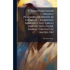 (英文圖書)P. Sebastiani Sailer Canonici Praemonstratensis In Exempto ... Kempensis Marian... 精裝版, Hutson Street Press, 英文