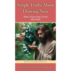 (영문도서)Simple Truths About Drawing Near: What a Country Boy Learned About Faith Paperback, Gatekeeper Press, English, 9781662969355
