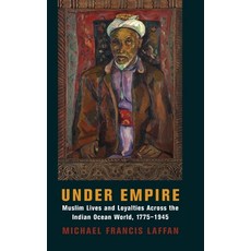 (영문도서) Under Empire: Muslim Lives and Loyalties Across the Indian Ocean World 1775-1945 Hardcover, Columbia University Press, English, 9780231202626