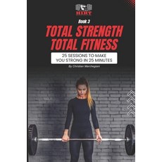 (영문도서) Total STRENGTH Total FITNESS: 25 Sessions To Make You Strong In 25 Minutes Paperback, Independently Published, English, 9798334529540