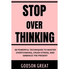 (영문도서)Stop Overthinking: 38 Powerful Techniques to Master Overthinking Crush Stress ... Paperback, Godson Great, English, 9798349632273