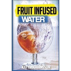 (영문도서) fruit infused water: 35 Vitamin Water Recipes For Better Health Paperback, Createspace Independent Pub..., English, 9781533189387