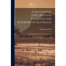 (영문도서) A Successful Exploration Through the Interior of Australia: From Melbourne to the Gulf of Car... Paperback, Legare Street Press, English, 9781022498020