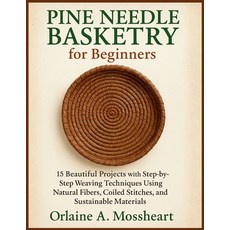 (영문도서)Pine Needle Basketry for Beginners: 15 Beautiful Projects with Step-by-Step Weav... Paperback, Independently Published, English, 9798269044118 Independently Published, English, 9798269044118