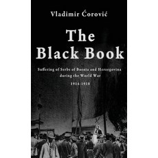 (영문도서)The Black Book: Suffering of Serbs of Bosnia and Herzegovina during the World Wa... Hardcover, Books of Jeremiah, English, 9789198816099