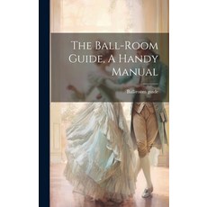 (영문도서) The Ball-room Guide A Handy Manual Hardcover, Legare Street Press, English, 9781020612268