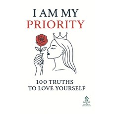 (영문도서)I Am My Priority: 100 Truths to Love Yourself Keys to Emotional Transformation ... Paperback, Independently Published, English, 9798273430723