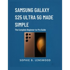 (英文圖書)Samsung Galaxy S25 Ultra 5g Made Simple: The Complete Beginner-to-Pro Guide 平裝版, Independently Published, 英文