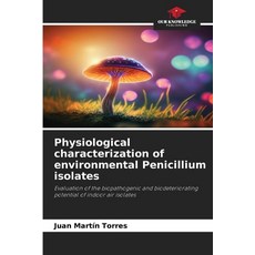 (영문도서)Physiological characterization of environmental Penicillium isolates Paperback, Our Knowledge Publishing, English, 9786209566028