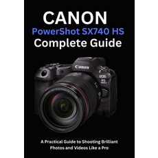 (영문도서)Canon PowerShot SX740 HS Complete Guide: A Practical Guide to Shooting Brilliant... Paperback, Independently Published, English, 9798299155037