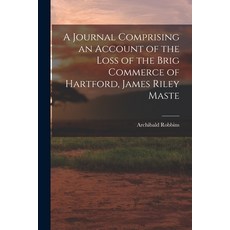 (영문도서) A Journal Comprising an Account of the Loss of the Brig Commerce of Hartford James Riley Maste Paperback, Legare Street Press, English, 9781016202671