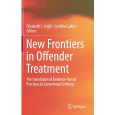 (영문도서) New Frontiers in Offender Treatment: The Translation of Evidence-Based Practices to Correctio... Hardcover, Springer, English, 9783030010294