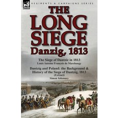 (영문도서) The Long Siege: Danzig 1813-The Siege of Dantzic in 1813 by Louis Antoine Francois de March... Paperback, Leonaur Ltd, English, 9781782822622