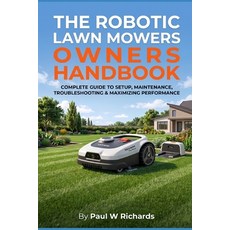 (영문도서)The Robotic Lawn Mower Owners Handbook: The Real-World Guide for Managing Comple... Paperback, Independently Published, English, 9798199145176